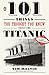 101 Things You Thought You Knew about the Titanic . . . but Didn't! by Tim Maltin, Eloise Aston