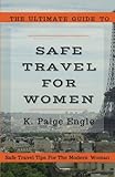 The Ultimate Guide to Safe Travel for Women: Safe Travel Tips for the Modern Woman