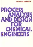 Process Analysis and Design for Chemical Engineers, Resnick, W., 0070518874