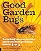 Good Garden Bugs: Everything You Need to Know about Beneficial Predatory Insects