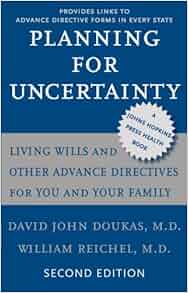 Planning For Uncertainty Living Wills And Other Advance Directives For You And Your Family A