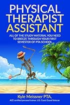 PHYSICAL THERAPIST ASSISTANT: All Of The Study Material Needed To Breeze Through Your First Semester Of PTA School (PTA Semester 1) PHYSICAL THERAPIST ASSISTANT: All Of The Study Material Needed To Breeze Through Your First Semester Of PTA School (PTA Semester 1)