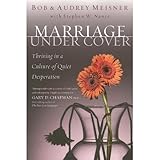 Marriage Undercover: Thriving in a Culture of Quiet Desperation by Bob Meisner, Audrey Meisner