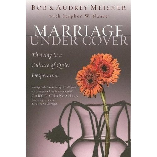 Marriage Undercover: Thriving in a Culture of Quiet Desperation by Bob Meisner, Audrey Meisner, Stephen W. Nance