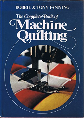 The complete book of machine quilting by Robbie Fanning (Hardcover)