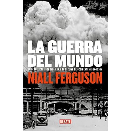 La guerra del mundo: Los conflictos del siglo XX y el declive de Occidente (1904-1953) La guerra del mundo: Los conflictos del siglo XX y el declive de Occidente (1904-1953)