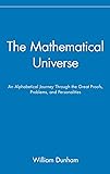 The Mathematical Universe: An Alphabetical Journey Through the Great Proofs, Problems, and Personalities