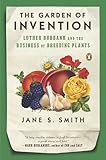 The Garden of Invention: Luther Burbank and the Business of Breeding Plants cover