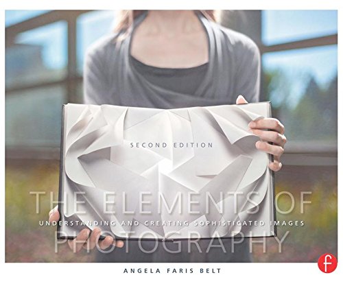 The Elements of Photography: Understanding and Creating Sophisticated Images