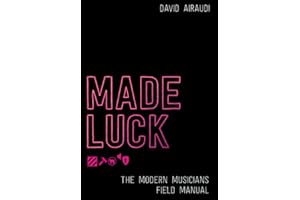 Made Luck: The Modern Musicians Field Manual (MADE for the music makers)