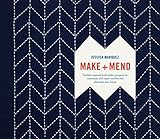 Make and Mend: Sashiko-Inspired Embroidery Projects to Customize and Repair Textiles and Decorate Your Home by Jessica Marquez