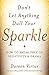Don't Let Anything Dull Your Sparkle: How to Break Free of Negativity and Drama