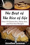 The Best of The Rice of Life: Over 70 Gluten-free, Dairy-free, and Nut-free Recipes by Annaliese Lemmon
