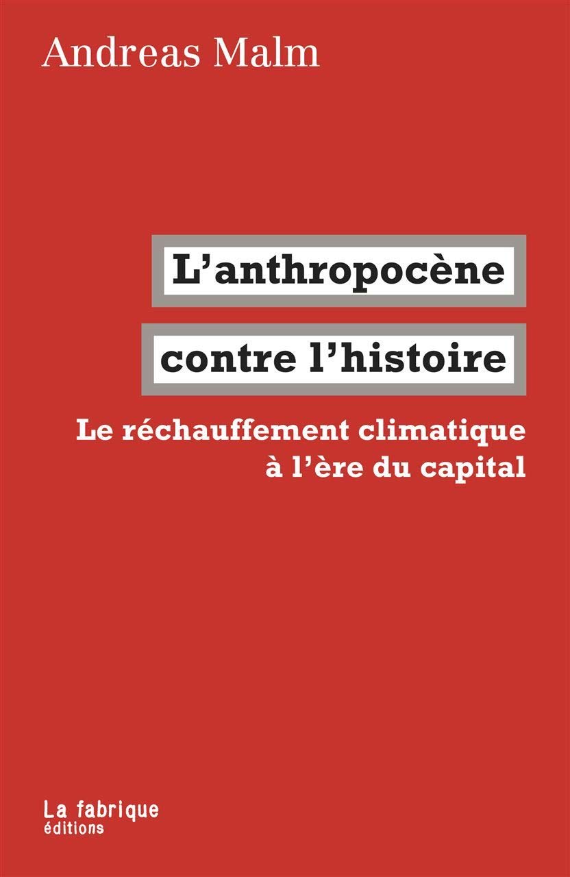 Amazon.fr - L'anthropocène contre l'histoire: Le réchauffement climatique à l'ère du capital - Malm, Andreas, Dobenesque, Etienne - Livres