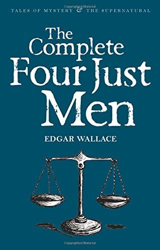 The Complete Four Just Men (Tales of Mystery & The Supernatural)