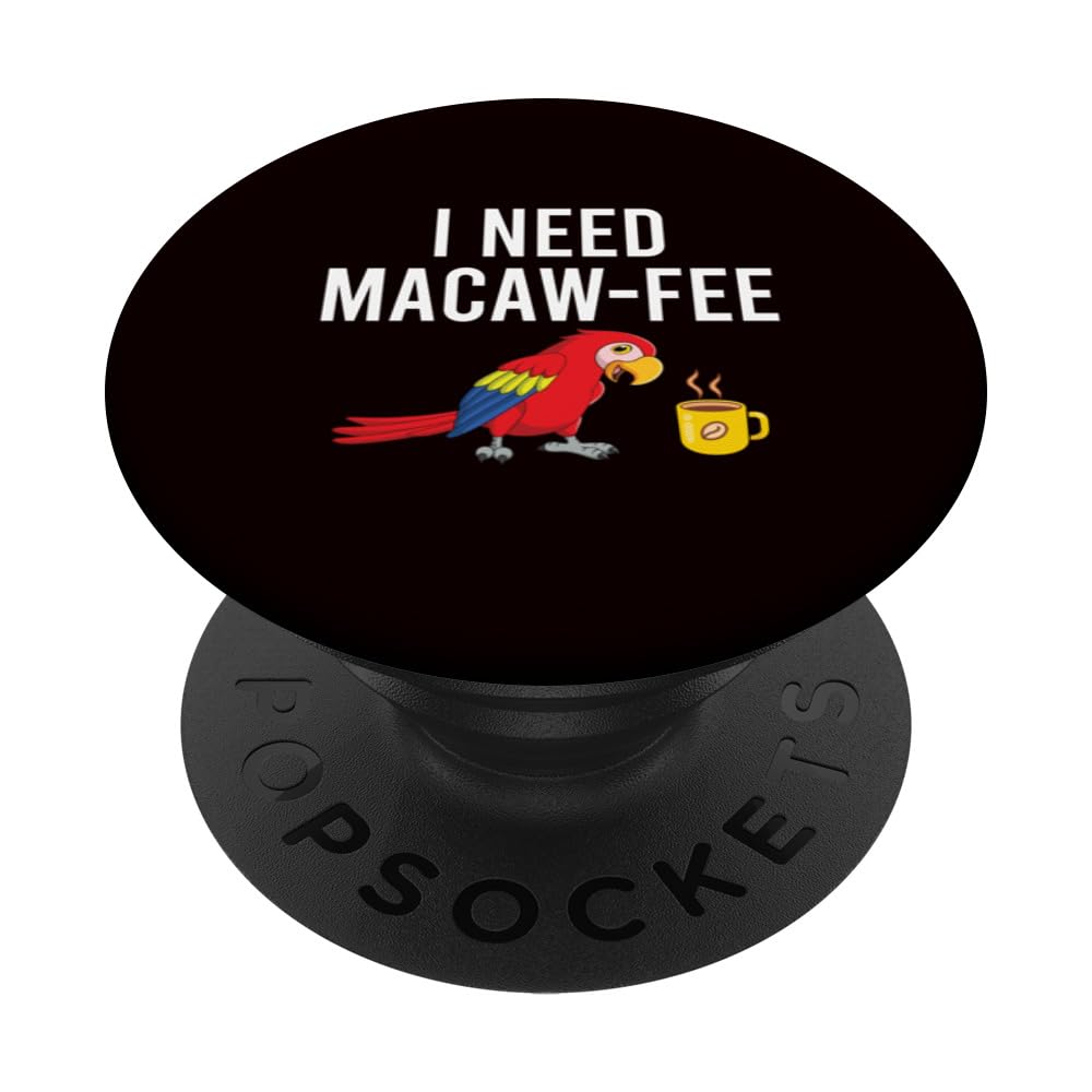 Parrots Bird - I Need Macaw-fee PopSockets Swappable PopGrip