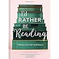 I'd Rather Be Reading: A Library of Art for Book Lovers (Gifts for Book Lovers, Gifts for Librarians, Book Club Gift)