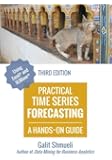Practical Time Series Forecasting: A Hands-On Guide [3rd Edition] (Practical Analytics)