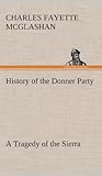History of the Donner Party, a Tragedy of the Sierra by 