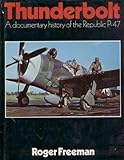 Thunderbolt: A Documentary History of the Republic P-47 by