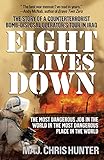 Eight Lives Down: The Most Dangerous Job in the World in the Most Dangerous Place in the World by Chris Hunter
