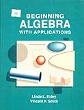 Begining Algebra with Application, Exley, Linda L. and Smith, Richard G., 0130724483