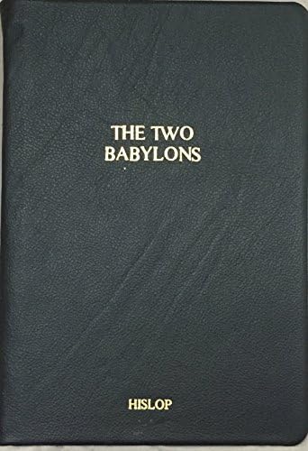 The 2 Babylons Alexander Hislop: Alexander Hislop: 9798890969651