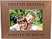 First My Brother Forever My Friend 4x6 Inch Wood Picture Frame - Great Gift for Birthday for Brother, Brothers