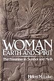 Woman Earth and Spirit: The Feminine Symbol and Myth by 