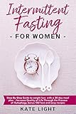 Intermittent Fasting For Women: Step-By-Step Guide to weight loss with a 30 day meal plan, Increase by Kate Light