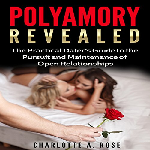 Polyamory Revealed: A Practical Dater's Guide to the Pursuit & Maintenance of Open Relationships