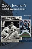 Grand Junction's Juco World Series by 