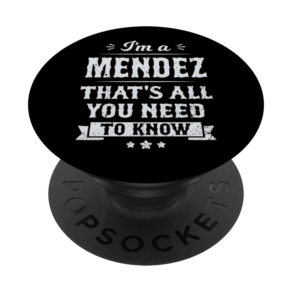 I'm A Mendez That's All You Need To Know Surname Last Name PopSockets Swappable PopGrip