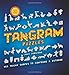 Tangram Puzzles: 466 Tricky Shapes to Confound & Astound by Chris Crawford