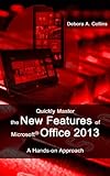 Quickly Master the New Features of Microsoft Office 2013 by Debora A. Collins