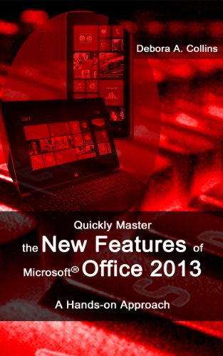 Quickly Master the New Features of Microsoft Office 2013 by Debora A. Collins