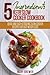 5 Ingredients Keto Slow Cooker Cookbook: Quick And Easy Ketogenic Slow Cooker Recipes For Fast Weight Loss