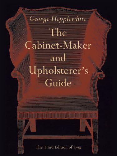 The Cabinet-Maker and Upholsterer's Guide