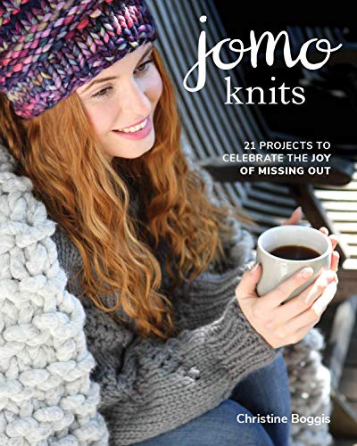 JOMO Knits: 21 Projects to Celebrate the Joy of Missing Out by Christine Boggis
