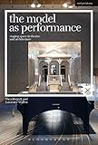 The Model as Performance: Staging Space in Theatre and Architecture (Performance and Design) by Thea Brejzek, Lawrence Wallen