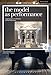 The Model as Performance: Staging Space in Theatre and Architecture (Performance and Design) by Thea Brejzek, Lawrence Wallen