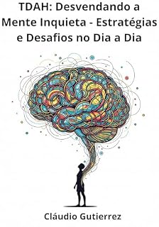 Livro TDAH: Desvendando a Mente Inquieta - Estratégias e Desafios no Dia a Dia