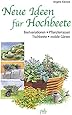 Das Hochbeet: Vielfältige Gestaltungsideen für Gemüse-, Kräuter- und
