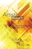 Artistic Nuance: Uncovering the Mystery of Musical Expression by 
