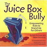 The Juice Box Bully: Empowering Kids to Stand Up for Others