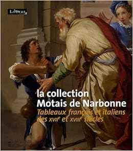 Amazon Fr La Collection Motais De Narbonne Tableaux Francais Et Italiens Des Xviie Et Xviiie Siecles Collectif Stephane Loire Musee Du Louvre Henri Loyrette Livres