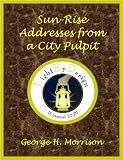 Sun-Rise: Addresses from a City Pulpit by 