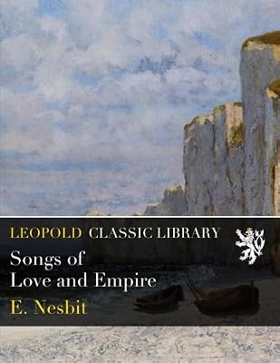 Songs Of Love And Empire E Nesbit Amazon Com Books