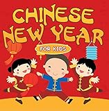 Chinese New Year For Kids: Chinese Calendar (Children's Explore Asia Books)