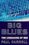 Image de Big Blues; The Unmaking of IBM